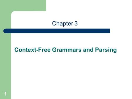 1 Chapter 3 Context-Free Grammars and Parsing. 2 Parsing: Syntax Analysis decides which part of the incoming token stream should be grouped together.