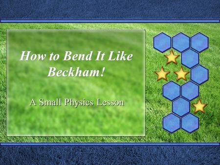 How to Bend It Like Beckham! A Small Physics Lesson.