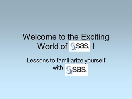 Welcome to the Exciting World of ! Lessons to familiarize yourself with.