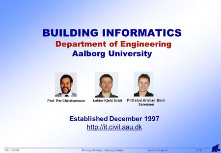 PC 11.6.2008 Building Informatics, Aalborg University  [1/14] BUILDING INFORMATICS Department of Engineering Aalborg University.