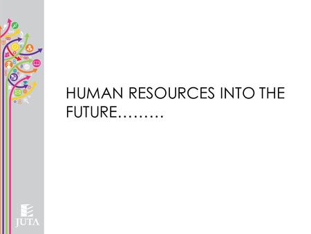 HUMAN RESOURCES INTO THE FUTURE………
