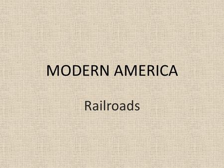 MODERN AMERICA Railroads. The Expansion of Industry End of Civil War – US still largely agricultural By 1920 – World’s leading industrial power Why? Natural.