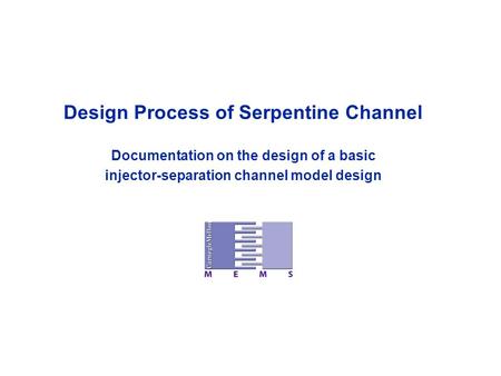 Design Process of Serpentine Channel Documentation on the design of a basic injector-separation channel model design.