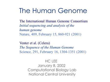 The Human Genome The International Human Genome Consortium Initial sequencing and analysis of the human genome Nature, 409, February 15, 860-921 (2001)