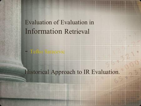 Evaluation of Evaluation in Information Retrieval - Tefko Saracevic Historical Approach to IR Evaluation.