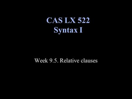 Week 9.5. Relative clauses CAS LX 522 Syntax I. Finishing up from last week… Last week, we covered wh-movement in questions like: –What i did Bill buy.