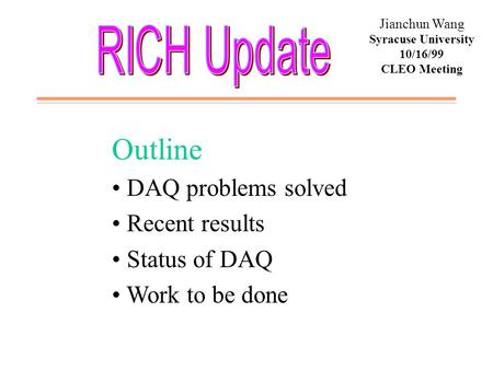 Jianchun Wang Syracuse University 10/16/99 CLEO Meeting Outline DAQ problems solved Recent results Status of DAQ Work to be done.