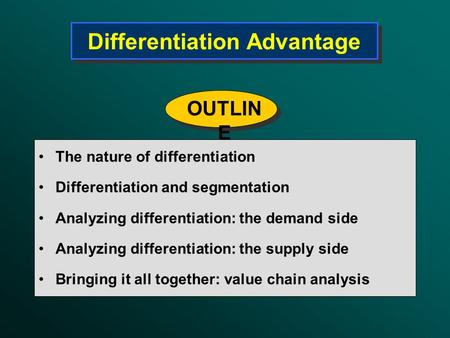 Differentiation Advantage The nature of differentiation Differentiation and segmentation Analyzing differentiation: the demand side Analyzing differentiation: