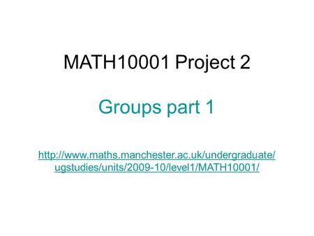 MATH10001 Project 2 Groups part 1  ugstudies/units/2009-10/level1/MATH10001/