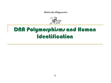 DNA Polymorphisms and Human Identification 1 Molecular Diagnostics.