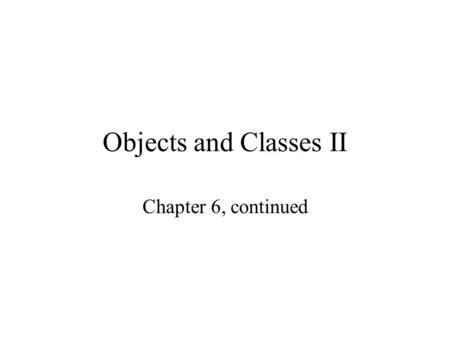 Objects and Classes II Chapter 6, continued. Objects can be parameters Methods take parameters: e.g. Math.sqrt(3.0); takes 3.0 as a parameter Objects.