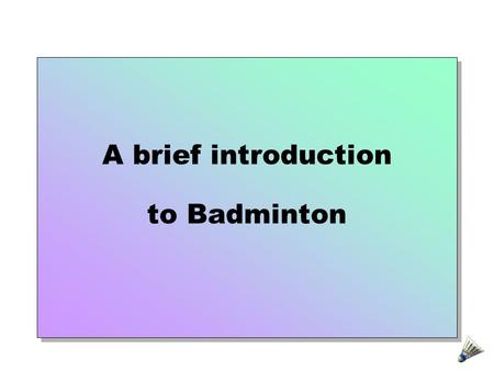 A brief introduction to Badminton