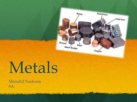 Metals Manahil Nadeem 8A. Introduction This PowerPoint is about the task ‘Does a connection or relationship exist between the reactivity of a metal and.