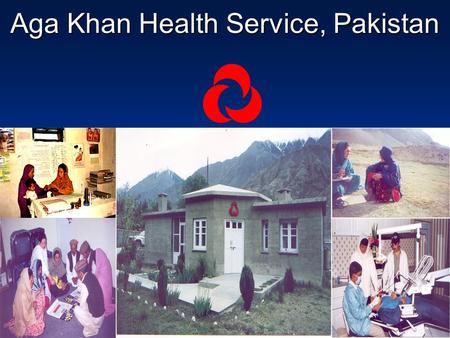 Aga Khan Health Service, Pakistan. AKHS,P Initiatives Comprehensive Primary and First level Secondary Care Antenatal & Postnatal care Safe deliveries.