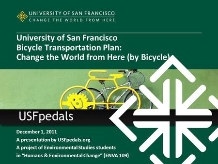 December 1, 2011 A presentation by USFpedals.org A project of Environmental Studies students in “Humans & Environmental Change” (ENVA 109) University of.