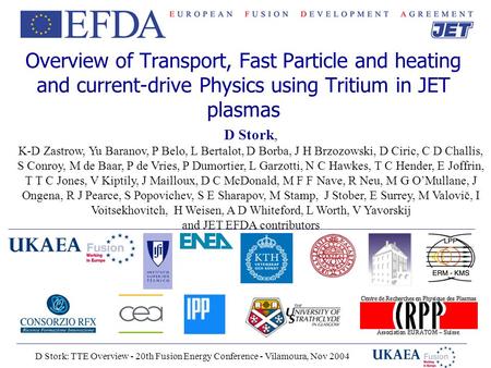 D Stork: TTE Overview - 20th Fusion Energy Conference - Vilamoura, Nov 2004 Overview of Transport, Fast Particle and heating and current-drive Physics.