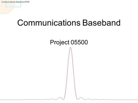 Communications Baseband PDR Communications Baseband Project 05500.