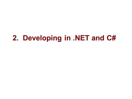 2. Developing in.NET and C#. 2 Microsoft Objectives “Microsoft.NET development is based on an underlying framework of tools and classes. These tools and.