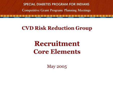 CVD Risk Reduction Group Recruitment Core Elements May 2005.