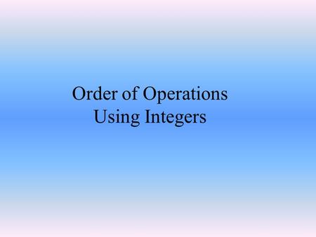 Order of Operations Using Integers. “Operators” & “Terms”… 12 -5 + -3 -6 TermsOperators.