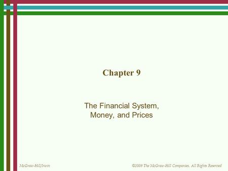 McGraw-Hill/Irwin © 2009 The McGraw-Hill Companies, All Rights Reserved Chapter 9 The Financial System, Money, and Prices.