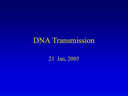 DNA Transmission 21 Jan, 2005. Overview DNA replication is prerequisite to cell division. DNA is replicated by using each strand as template for synthesis.