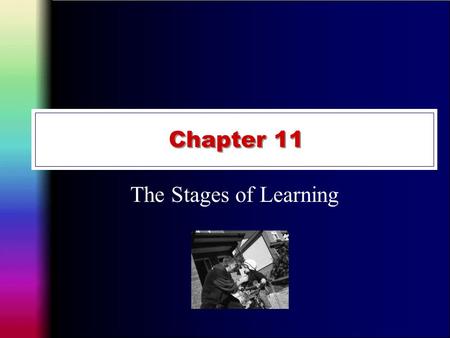 Chapter 11 The Stages of Learning.