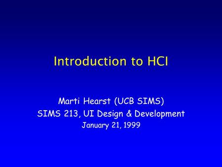 Introduction to HCI Marti Hearst (UCB SIMS) SIMS 213, UI Design & Development January 21, 1999.