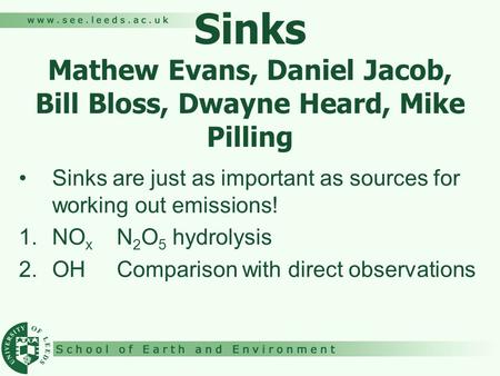 Sinks Mathew Evans, Daniel Jacob, Bill Bloss, Dwayne Heard, Mike Pilling Sinks are just as important as sources for working out emissions! 1.NO x N 2 O.