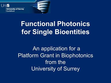 Functional Photonics for Single Bioentities An application for a Platform Grant in Biophotonics from the University of Surrey.