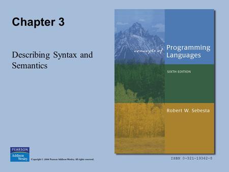 ISBN 0-321-19362-8 Chapter 3 Describing Syntax and Semantics.