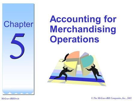 © The McGraw-Hill Companies, Inc., 2005 McGraw-Hill/Irwin Accounting for Merchandising Operations Chapter 5 5.