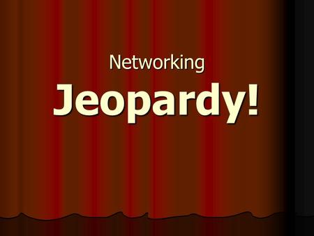 Networking Jeopardy!. Topologies Transmission Media OSI/RMStandards Hardware Components 100 200 300 400 500.