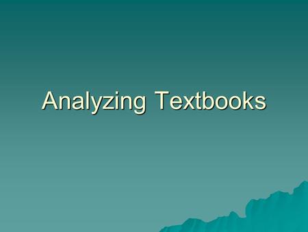 Analyzing Textbooks.  Readability: this refers to the appropriateness of the content and the presentation of that content for the readers. If it is written.