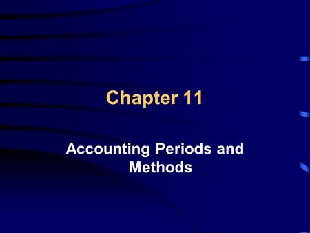 Chapter 11 Accounting Periods and Methods. Learning Objectives Explain the rules for adopting and changing an accounting period Explain the differences.