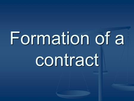 Formation of a contract. A contract is an agreement that is enforceable at law.
