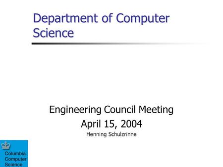 Department of Computer Science Engineering Council Meeting April 15, 2004 Henning Schulzrinne.