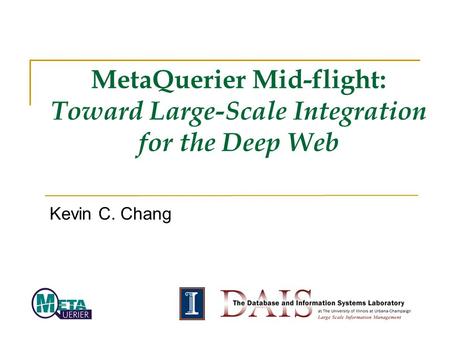MetaQuerier Mid-flight: Toward Large-Scale Integration for the Deep Web Kevin C. Chang.