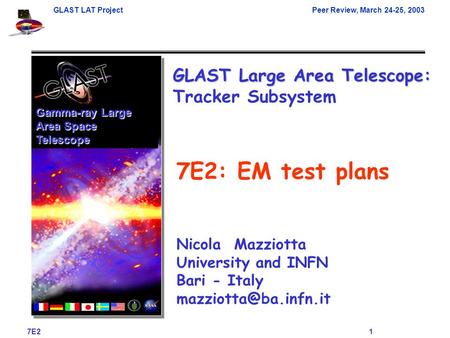 GLAST LAT ProjectPeer Review, March 24-25, 2003 7E2 1 Gamma-ray Large Area Space Telescope 7E2: EM test plans GLAST Large Area Telescope: GLAST Large Area.