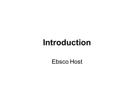 Introduction Ebsco Host. Public Libraries Have many databases you can search to find journal, magazine, and newspaper articles. Of these, Ebsco is one.