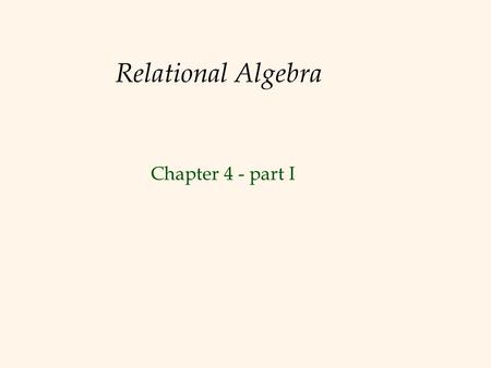 Relational Algebra Chapter 4 - part I. 2 Relational Query Languages  Query languages: Allow manipulation and retrieval of data from a database.  Relational.