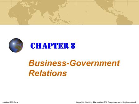 Copyright © 2011 by The McGraw-Hill Companies, Inc. All rights reserved. McGraw-Hill/Irwin Chapter 8 Business-Government Relations.
