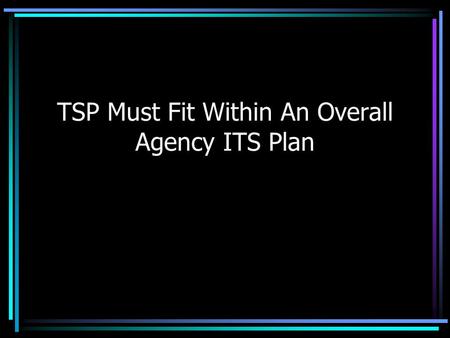 TSP Must Fit Within An Overall Agency ITS Plan. Transit Priority Data Needs Vehicle Location –Speed Door & Lift Status –Predictions Passenger Counting.
