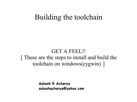 Building the toolchain GET A FEEL!! [ These are the steps to install and build the toolchain on windows(cygwin) ]