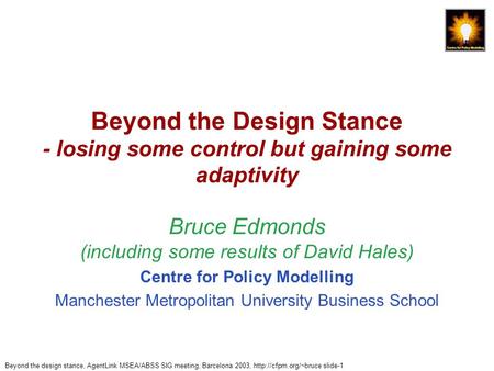 Beyond the design stance, AgentLink MSEA/ABSS SIG meeting, Barcelona 2003,  slide-1 Beyond the Design Stance - losing some control.