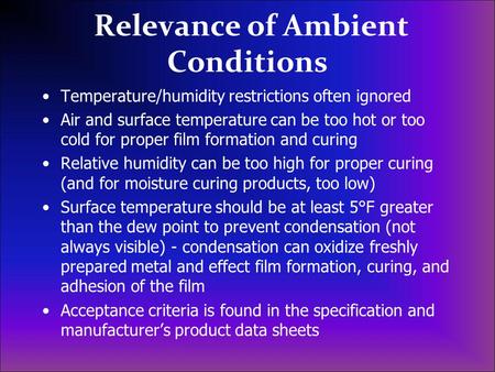 Relevance of Ambient Conditions Temperature/humidity restrictions often ignored Air and surface temperature can be too hot or too cold for proper film.