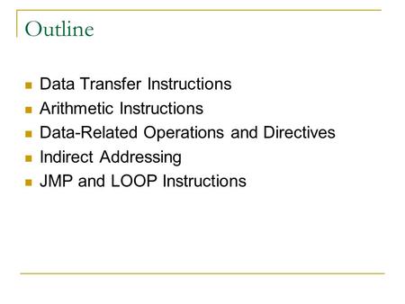 Outline Data Transfer Instructions Arithmetic Instructions Data-Related Operations and Directives Indirect Addressing JMP and LOOP Instructions.
