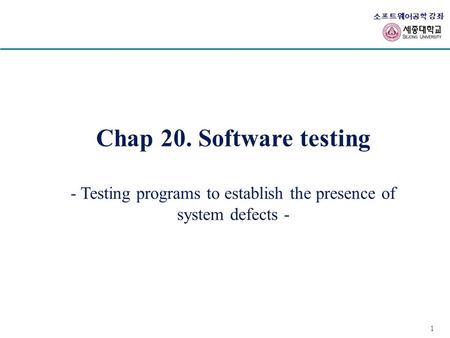 - Testing programs to establish the presence of system defects -