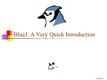 13-Jul-15 BlueJ: A Very Quick Introduction. BlueJ BlueJ is an IDE (Integrated Development Environment). It includes an editor, which you use to write.