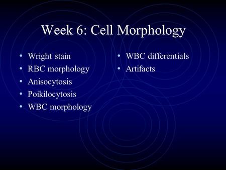 Week 6: Cell Morphology Wright stain RBC morphology Anisocytosis